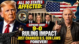 All 50 States AFFECTED: Supreme Court's 9-0 Ruling Impact Just Changed U.S. Gun Laws Forever!