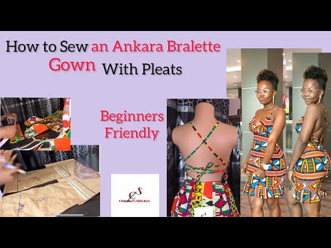 How to Sew an Ankara Bralette Gown with pleats/ Beginners friendly  #chiomasstitches 