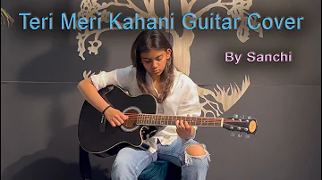 Teri Meri Kahaani Guitar Cover | Gabbar Is Back | Mesmerizing Melodies by sanchi | Aim music studio