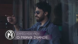 Zamiq Hüseynov — O Mənə İnanır | Rəsmi Video