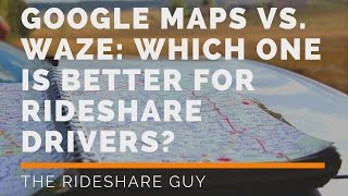 Google Maps vs. Waze: Which One Is Better For Rideshare Drivers?