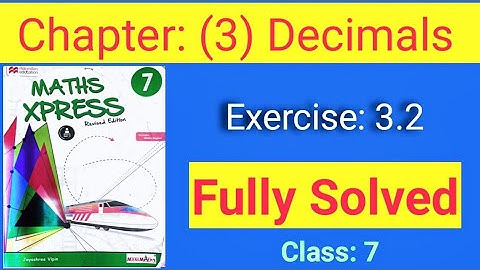 Maths Xpress exercise 3.2 fully solved || class 7 || chapter: Decimals.