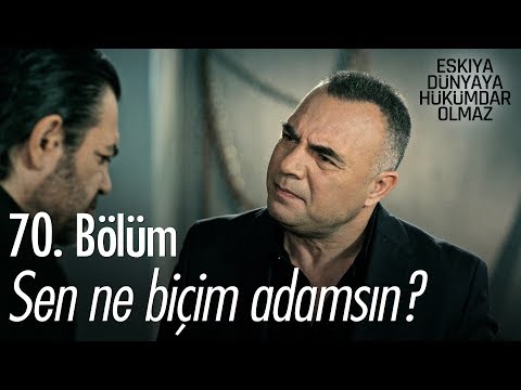 Sen ne biçim adamsın? - Eşkıya Dünyaya Hükümdar Olmaz 70. Bölüm - atv