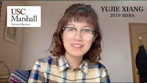 USC MS, Business Analytics Admissions Video 2019 - Yujie Xiang
