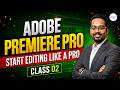 Adobe Premiere Pro Class 2 | Complete Beginners Tutorial | Learn Video Editing Step-by-Step