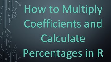 How to Multiply Coefficients and Calculate Percentages in R
