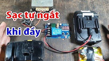 cách làm bộ sạc đa năng tự động ngắt khi đầy cho máy khoan pin