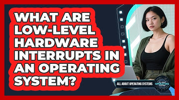What Are Low-level Hardware Interrupts In An Operating System? - All About Operating Systems
