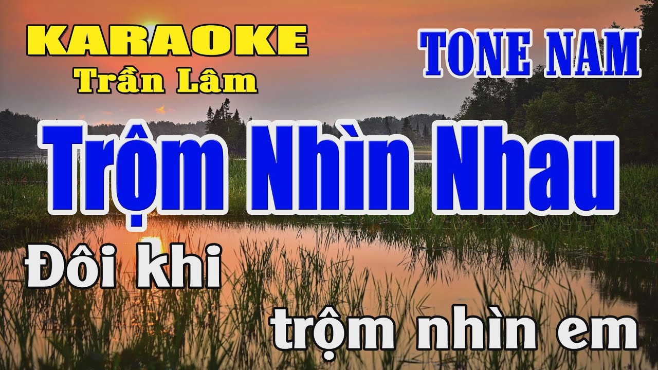 Karaoke Trộm Nhìn Nhau Tone Nam ( Am ) Karaoke Trần Lâm