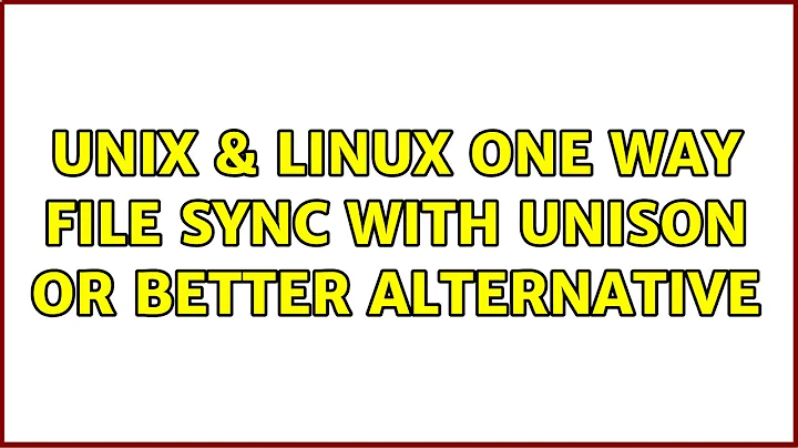 Unix & Linux: one way file sync with unison or better alternative (2 Solutions!!)