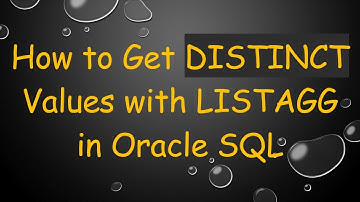 How to Get DISTINCT Values with LISTAGG in Oracle SQL