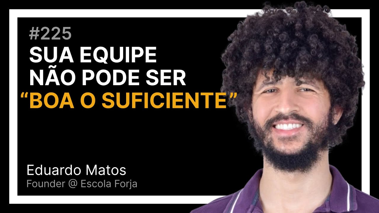 SUA EQUIPE NÃO PODE SER “BOA O SUFICIENTE” com Eduardo Matos — Tech Leadership Rocks #225