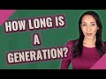 How long is a generation?