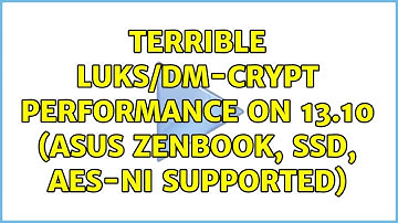 Ubuntu: Terrible Luks/dm-crypt performance on 13.10 (Asus Zenbook, SSD, AES-NI supported)
