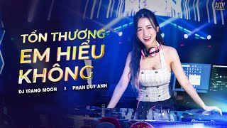 Tổn Thương Em Hiểu Không Remix | Phan Duy Anh x DJ Trang Moon | Người đàn ông mạnh mẽ...