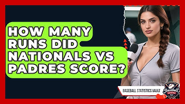 How Many Runs Did Nationals vs Padres Score? | Baseball Statistics Vault News
