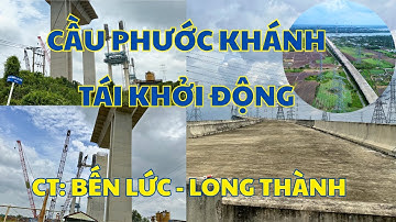 Cầu Phước Khánh Đã Tỉnh Giấc Sau Chuỗi Năm Tháng Ngủ Đông| Cao Tốc Bến Lức - Long Thành| Phan TV