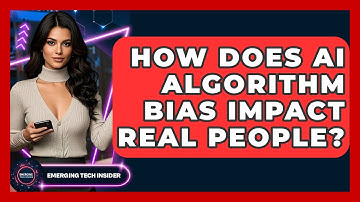 How Does AI Algorithm Bias Impact Real People? - Emerging Tech Insider