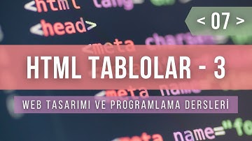 Web Tasarımı ve Programlama Ders 7 - HTML Tablolar 3