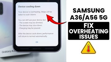How to Fix Overheating Issues in Samsung A36/A56 - Solve Overheating Problems