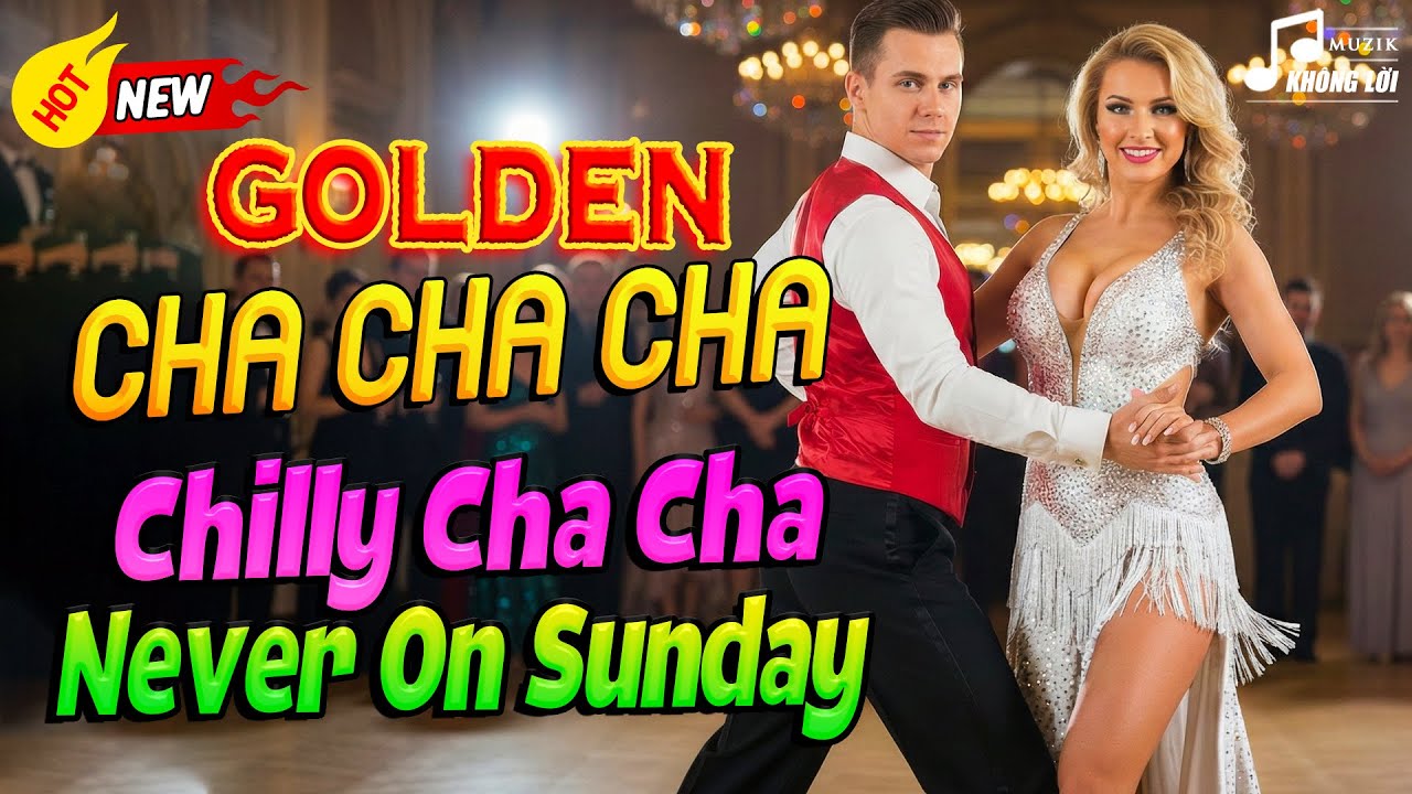 LK Golden Cha Cha Cha - Chilly Cha Cha, Never On Sunday - Hoà Tấu Asia Thư Giãn 70s 80s 90s Hay Nhất