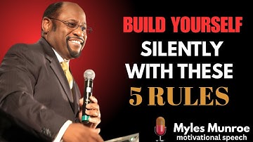 Build Yourself Silently with These 5 Rules || DR. MYLES MUNROE MOTIVATIONAL SPEECH