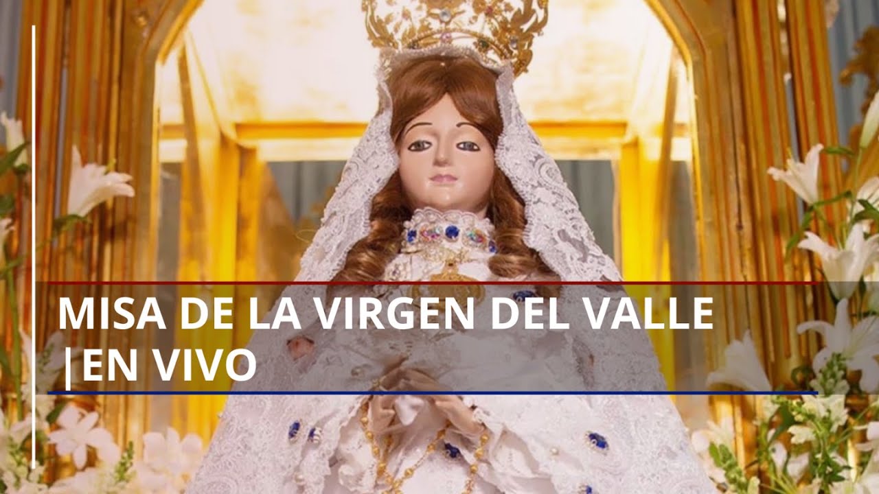 🔴 EN VIVO | Misa conmemorativa a la Virgen del Valle, patrona de ...
