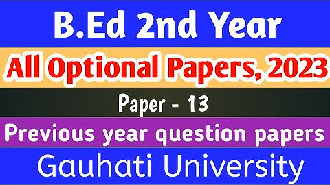 B.Ed 2nd year All Optional Papers 2023//Gauhati University//Previous year question papers