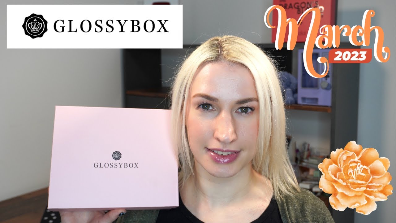 GLOSSYBOX MARCH 2023 UNBOXING YouTube