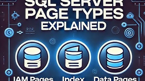 Understanding Types of Pages in SQL Server: IAM, Index, and Data Pages