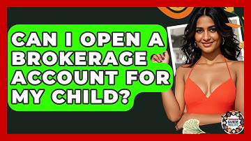 Can I Open A Brokerage Account For My Child? - Teenager Guide to Life