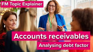 FM Topic Explainer :  Accounts Receivables Management - Analysing Debt Factor