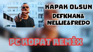 Defkhan & Nellie & Fredo - Kapak Olsun Pc Kopat Remi̇x