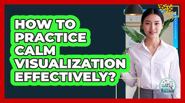 How To Practice Calm Visualization Effectively?