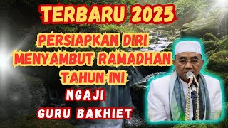 Ngaji Guru Bakhiet Terbaru 2025|| Apa yang Perlu di Siapkan Menyambut Bulan Suci Ramadhan Tahun Ini?