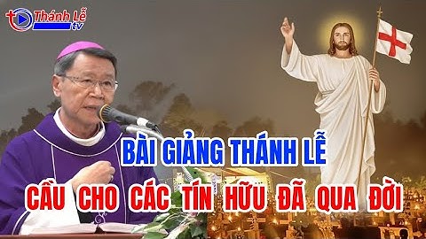 Bài Giảng Thánh Lễ Cầu Cho Các Tín Hữu Đã Qua Đời Đức Cha Phêrô Nguyễn Văn Khảm