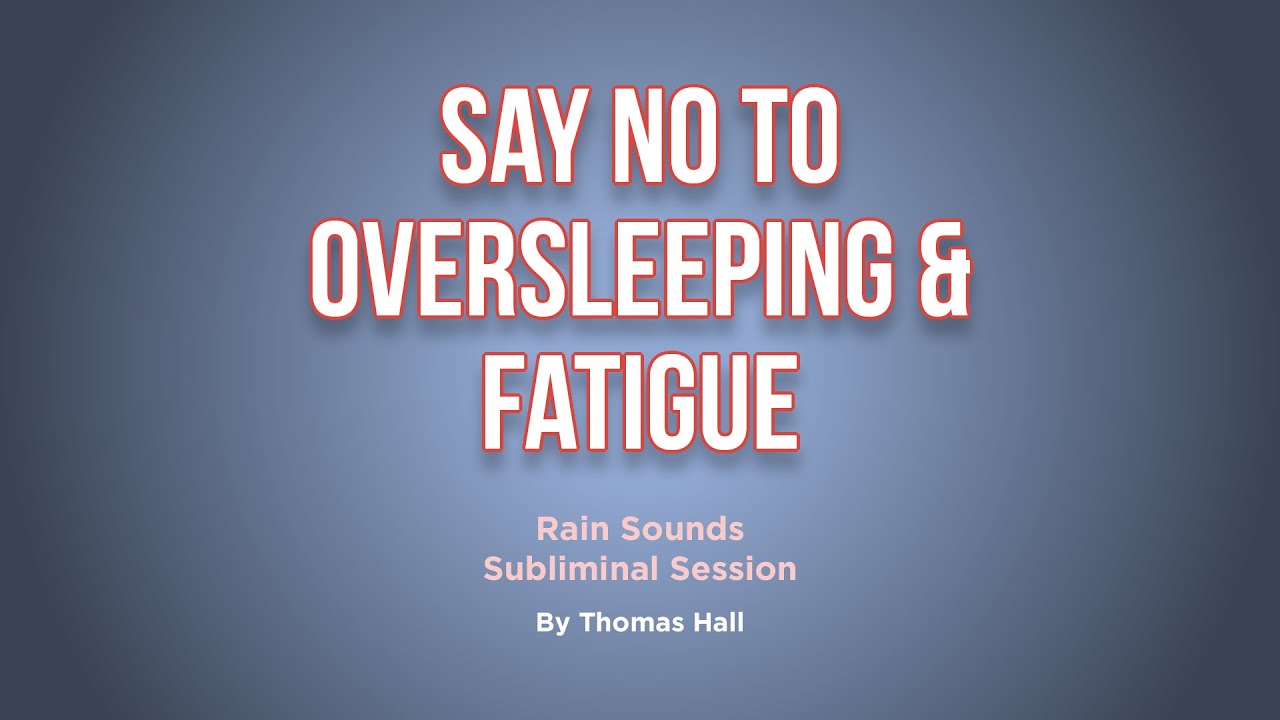 Say No To Oversleeping   Fatigue - Rain Sounds Subliminal Session - By Minds in Unison