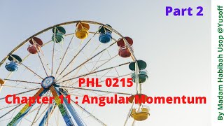 PHL 0215 : Chapter 11 - Angular Momentum (Part 2)