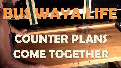 Bus Waya Life - Counter Plans Coming Together - Our School Bus Conversion Project