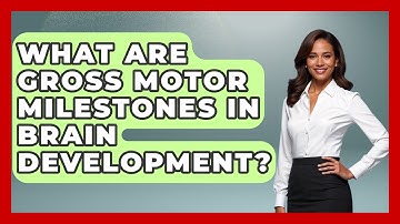 What Are Gross Motor Milestones In Brain Development? - Brain Development Hub