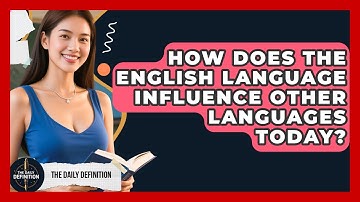 How Does the English Language Influence Other Languages Today? | The Daily Definition News