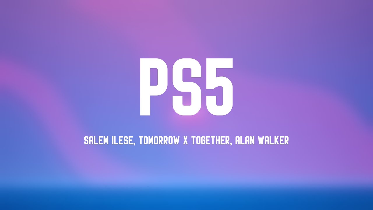 Ps5 salem ilese tomorrow x together alan walker lyric version 