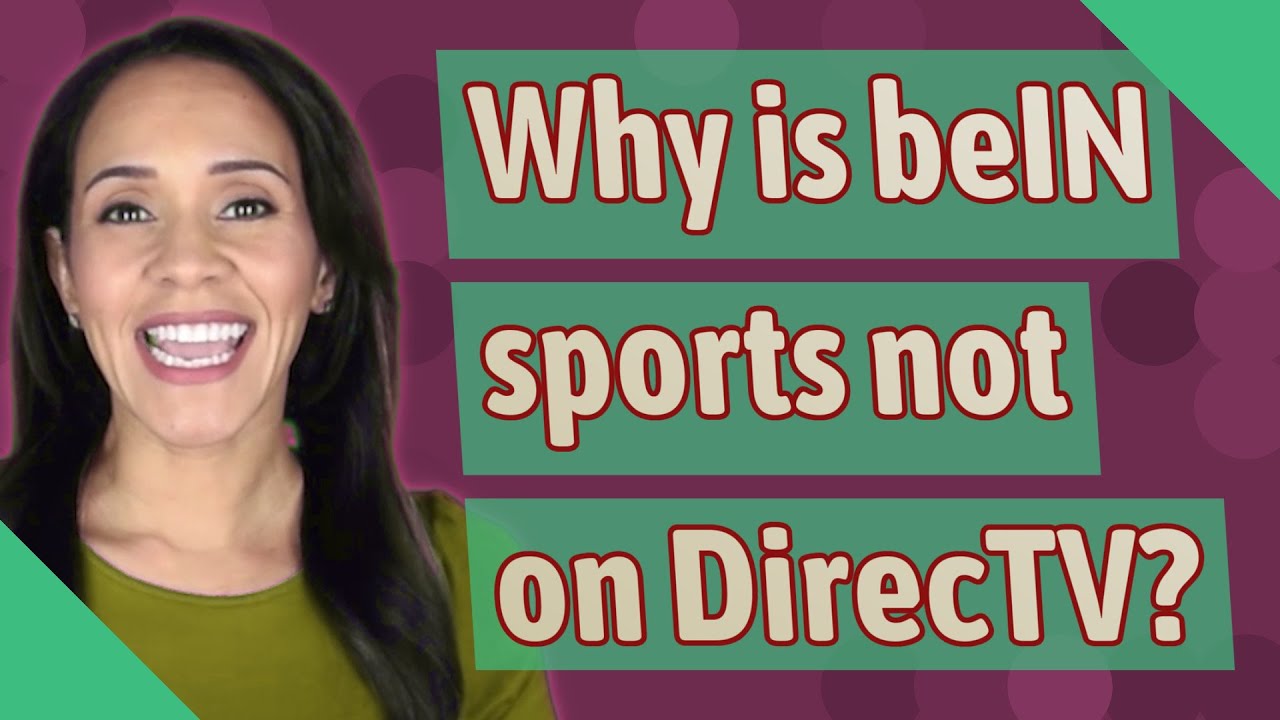 Why is beIN sports not on DirecTV?