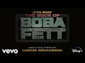 Ludwig gransson  the book of boba fett from the book of boba fettaudio only