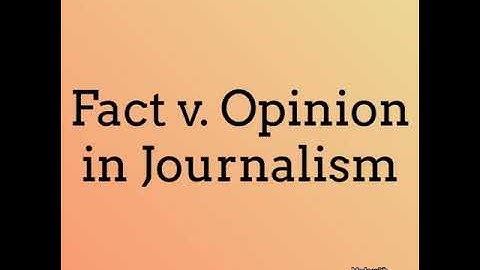 Fact v. Opinion in Journalism