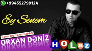 Orxan Deniz - Ey Senem 2019 (Mene Lazimsan - Remix)