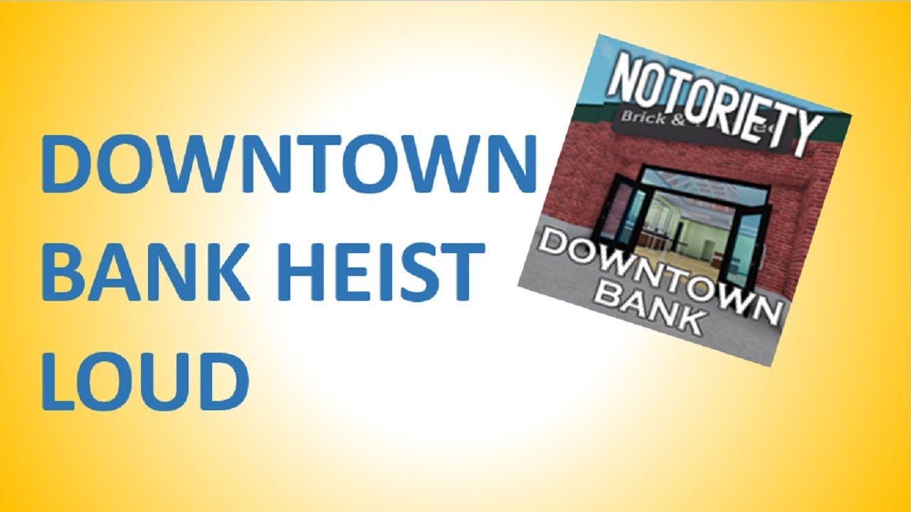 Downtown Bank Notoriety Roblox Loud Youtube - roblox notoriety authority loud song