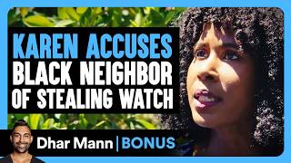 KAREN ACCUSES Black Neighbor Of STEALING Watch | Dhar Mann Bonus!