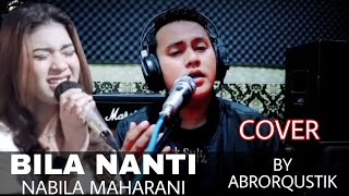 🔴BILA NANTI - NABILA MAHARANI COVER BY ABRORQUSTIK