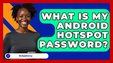 What Is My Android Hotspot Password? - Be App Savvy